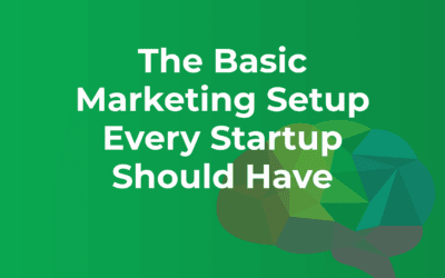 The Basic Marketing Setup Every Startup Should Have