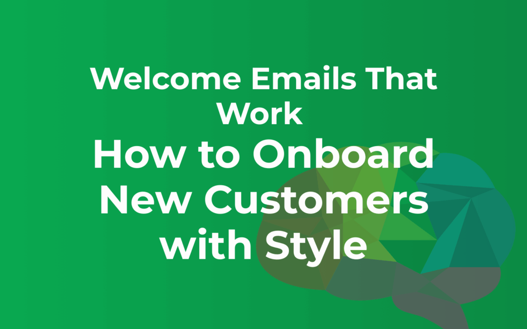 Welcome Emails That Work: How to Onboard New Customers with Style