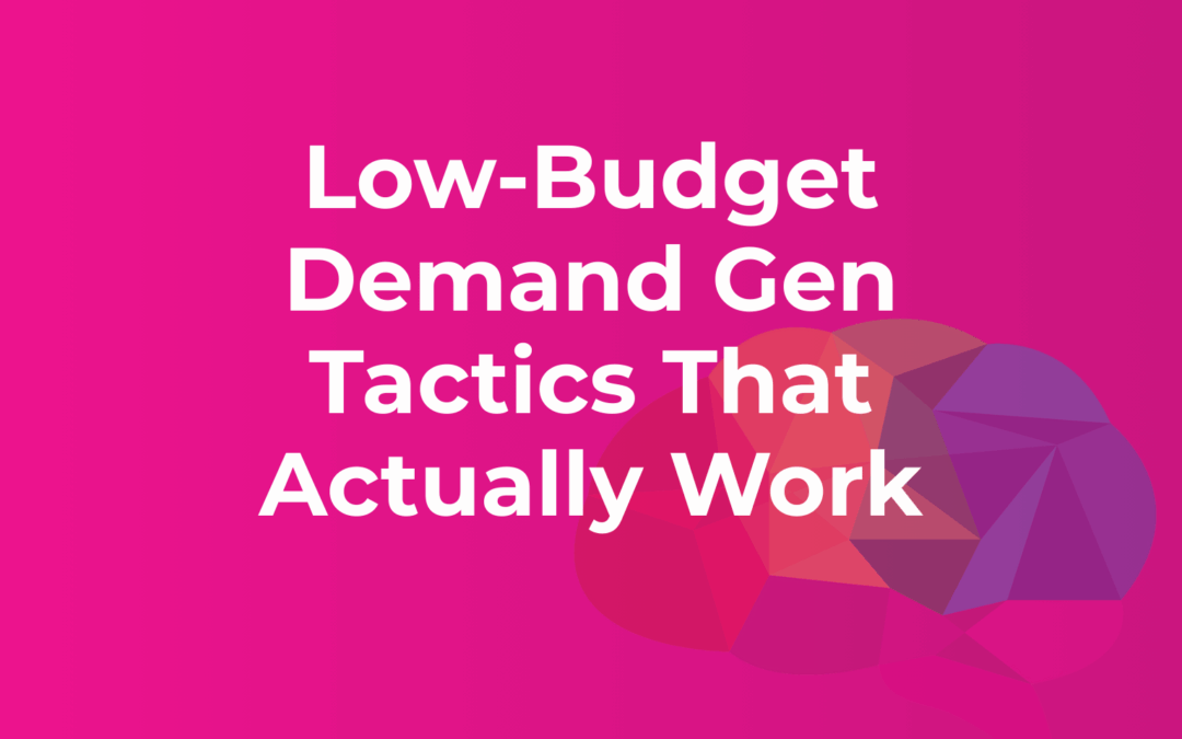 Low-Budget Demand Gen Tactics That Actually Work