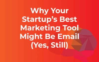 Why Your Startup’s Best Marketing Tool Might Be Email (Yes, Still)