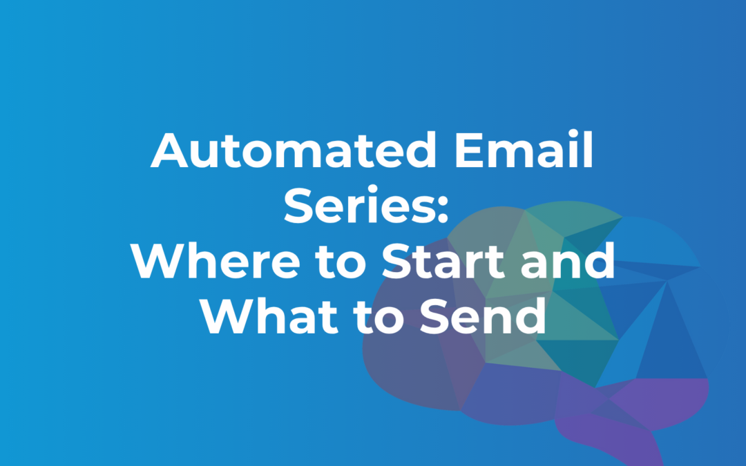 Automated Email Series: Where to Start and What to Send