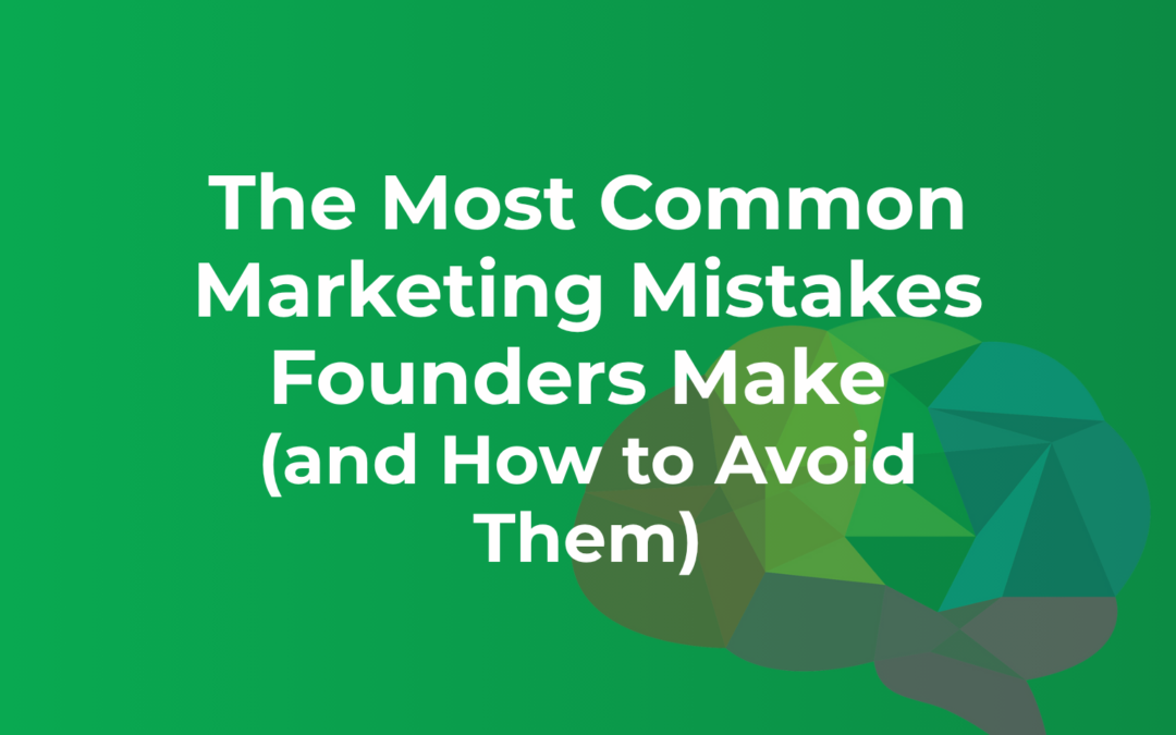 The Most Common Marketing Mistakes Founders Make (and How to Avoid Them)